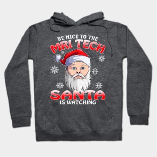 Be Nice To The Mri Tech Santa is Watching Hoodie